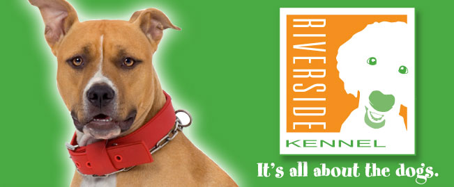 Riverside Kennel - It's all about the dogs.